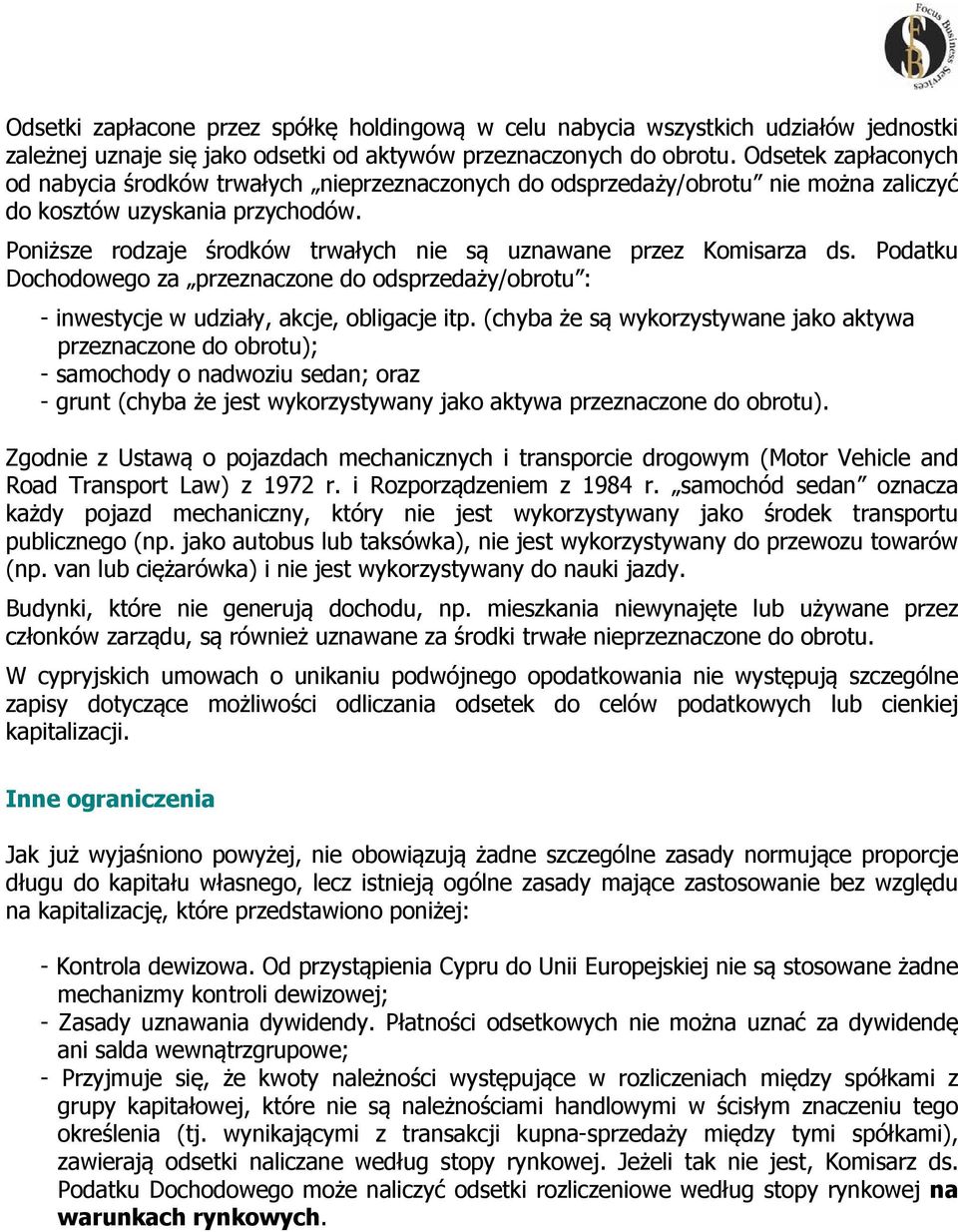 Poniższe rodzaje środków trwałych nie są uznawane przez Komisarza ds. Podatku Dochodowego za przeznaczone do odsprzedaży/obrotu : - inwestycje w udziały, akcje, obligacje itp.