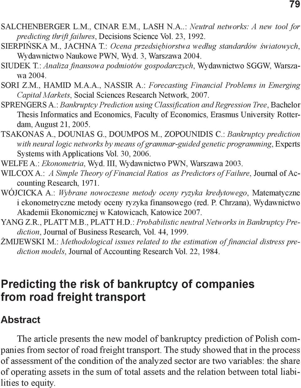 , HAMID M.A.A., NASSIR A.: Forecasting Financial Problems in Emerging Capital Markets, Social Sciences Research Network, 2007. SPRENGERS A.