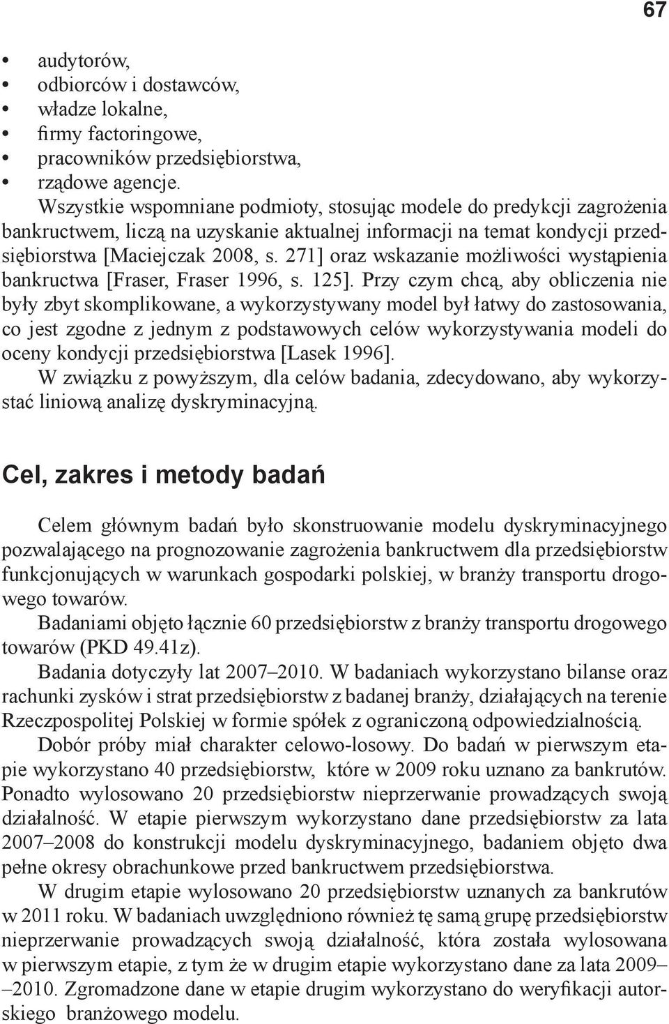 271] oraz wskazanie możliwości wystąpienia bankructwa [Fraser, Fraser 1996, s. 125].