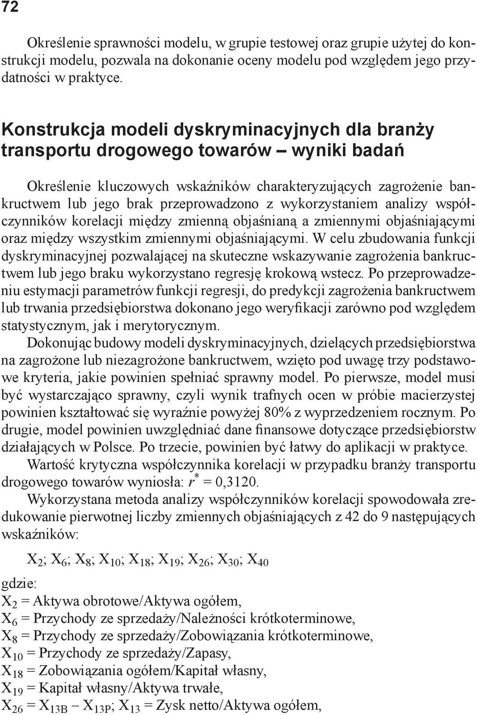 wykorzystaniem analizy współczynników korelacji między zmienną objaśnianą a zmiennymi objaśniającymi oraz między wszystkim zmiennymi objaśniającymi.