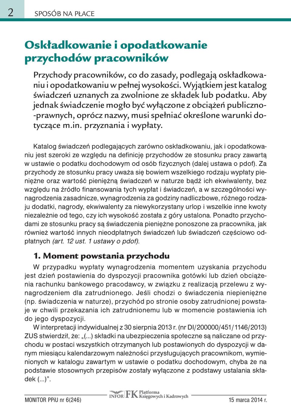 Aby jednak świadczenie mogło być wyłączone z obciążeń publiczno- -prawnych, oprócz nazwy, musi spełniać określone warunki dotyczące m.in. przyznania i wypłaty.