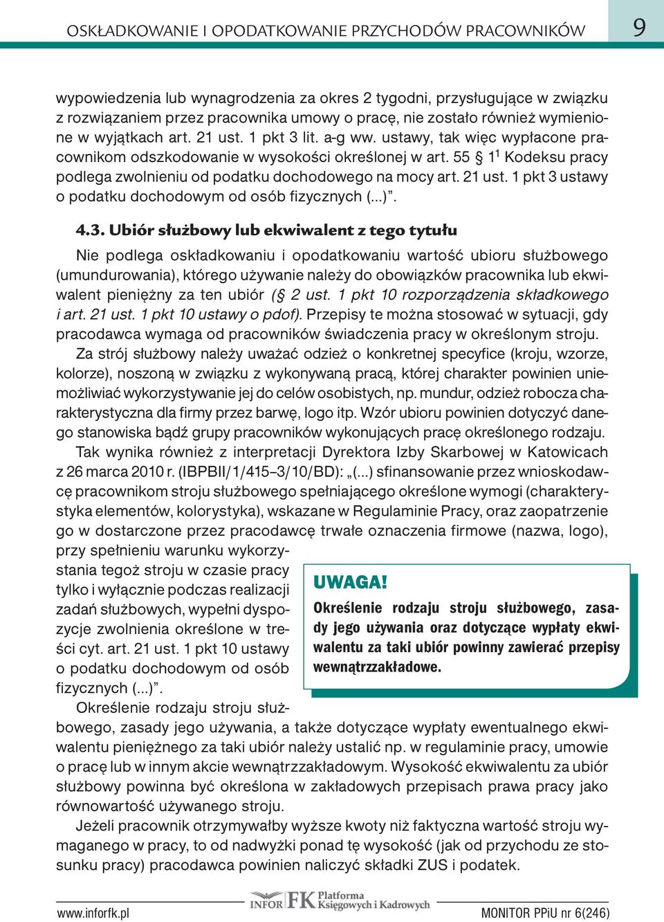 55 1 1 Kodeksu pracy podlega zwolnieniu od podatku dochodowego na mocy art. 21 ust. 1 pkt 3 ustawy o podatku dochodowym od osób fizycznych ( ). 4.3. Ubiór służbowy lub ekwiwalent z tego tytułu UWAGA!