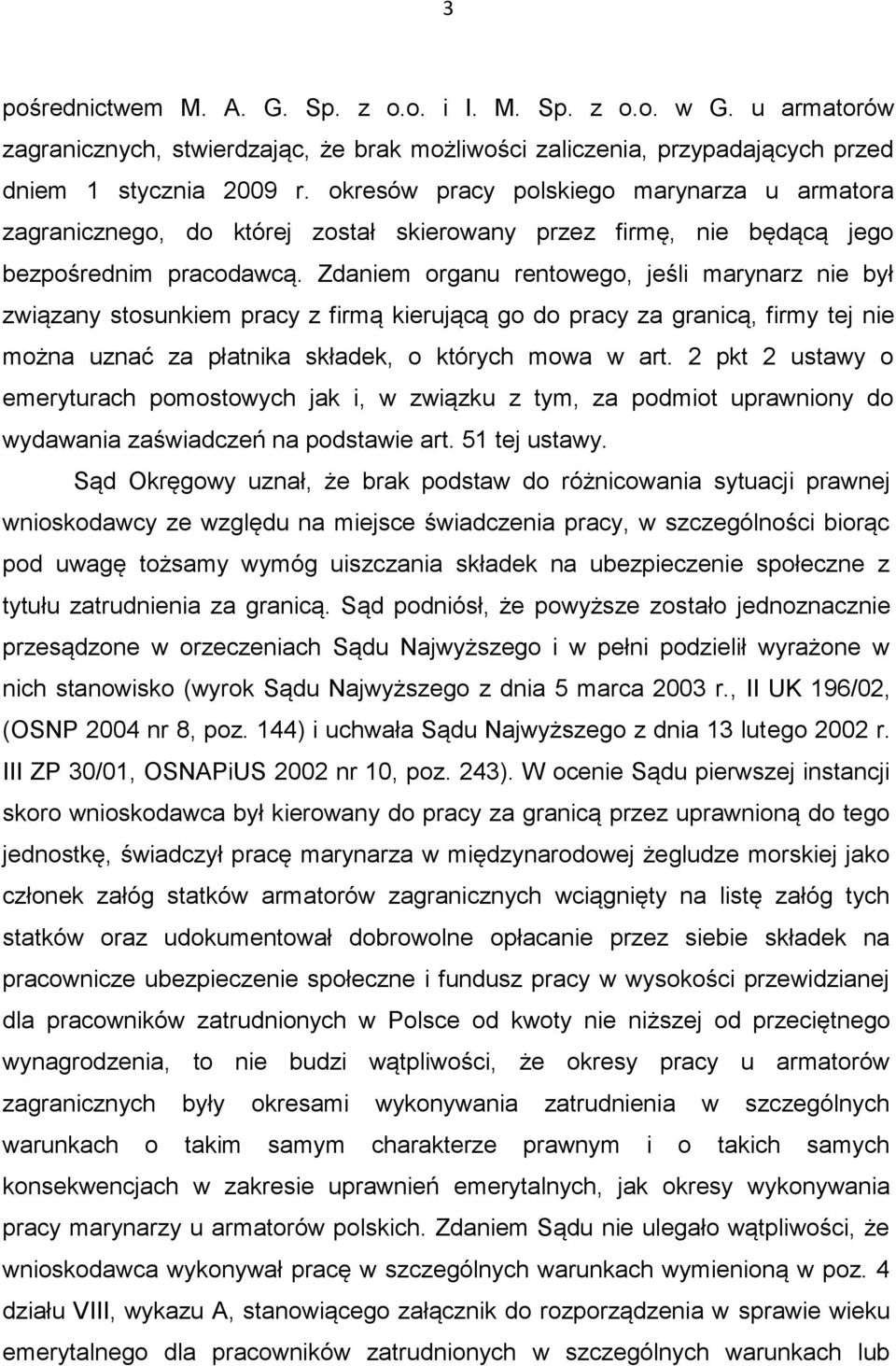 Zdaniem organu rentowego, jeśli marynarz nie był związany stosunkiem pracy z firmą kierującą go do pracy za granicą, firmy tej nie można uznać za płatnika składek, o których mowa w art.