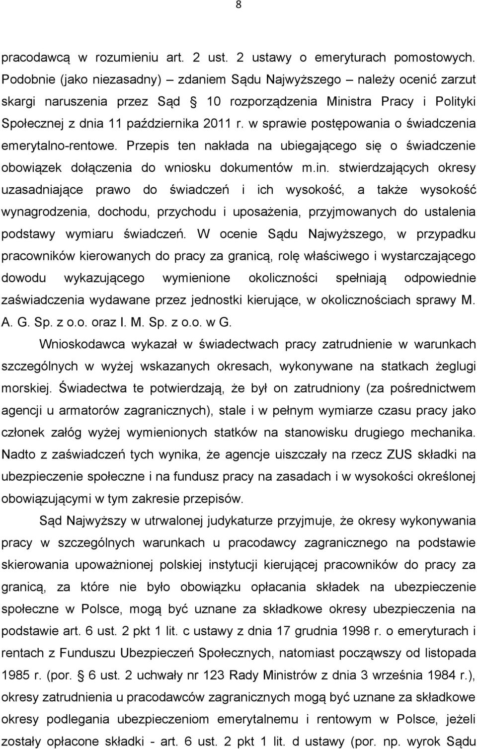 w sprawie postępowania o świadczenia emerytalno-rentowe. Przepis ten nakłada na ubiegającego się o świadczenie obowiązek dołączenia do wniosku dokumentów m.in.