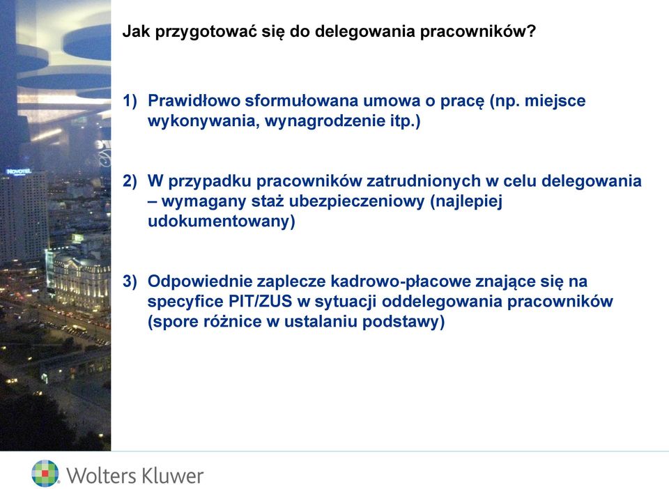) 2) W przypadku pracowników zatrudnionych w celu delegowania wymagany staż ubezpieczeniowy