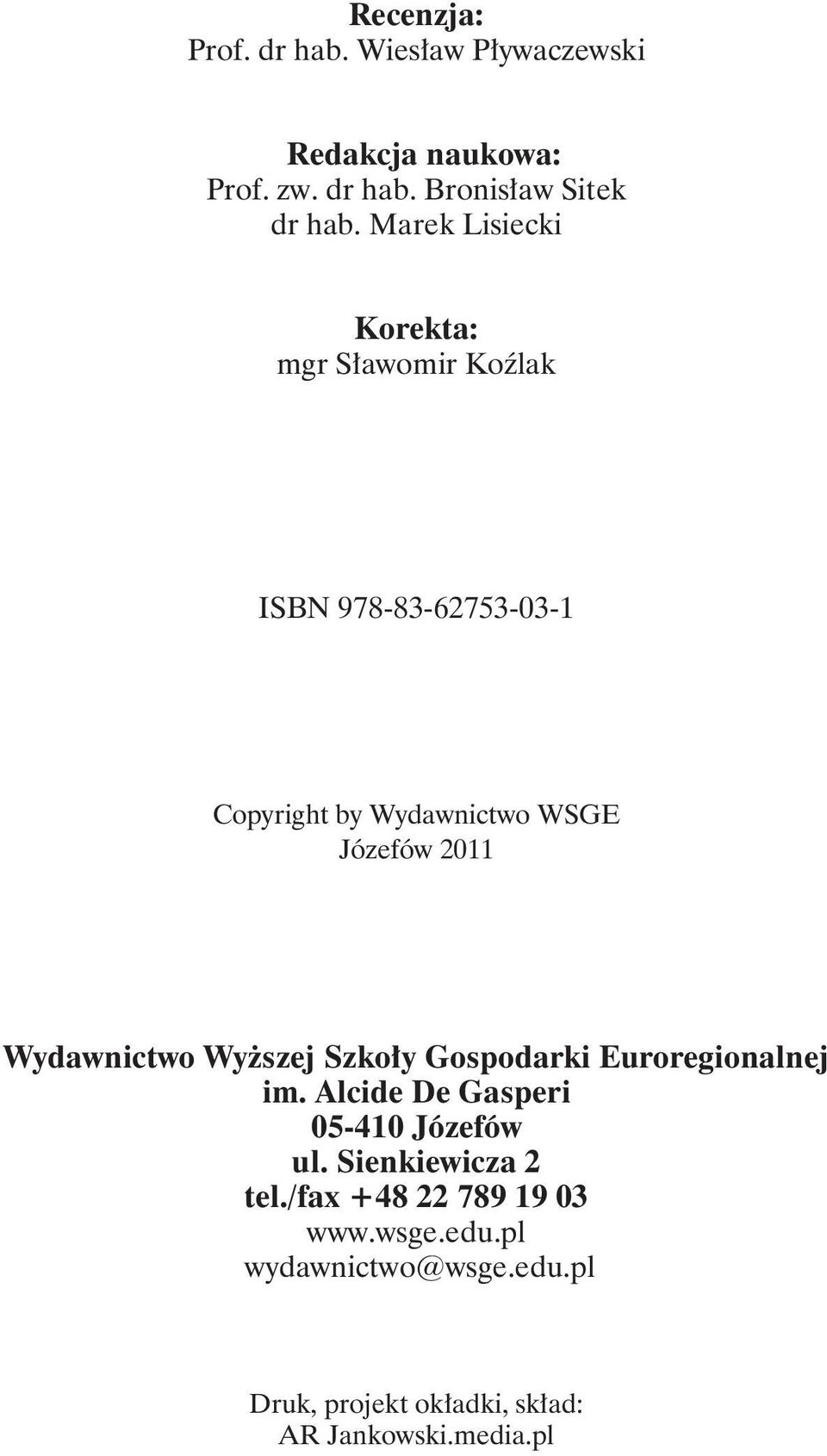 Wydawnictwo Wyższej Szkoły Gospodarki Euroregionalnej im. Alcide De Gasperi 05-410 Józefów ul.