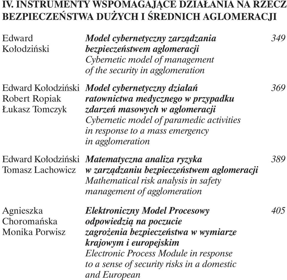 Cybernetic model of paramedic activities in response to a mass emergency in agglomeration Edward Kołodziński Matematyczna analiza ryzyka 389 Tomasz Lachowicz w zarządzaniu bezpieczeństwem aglomeracji