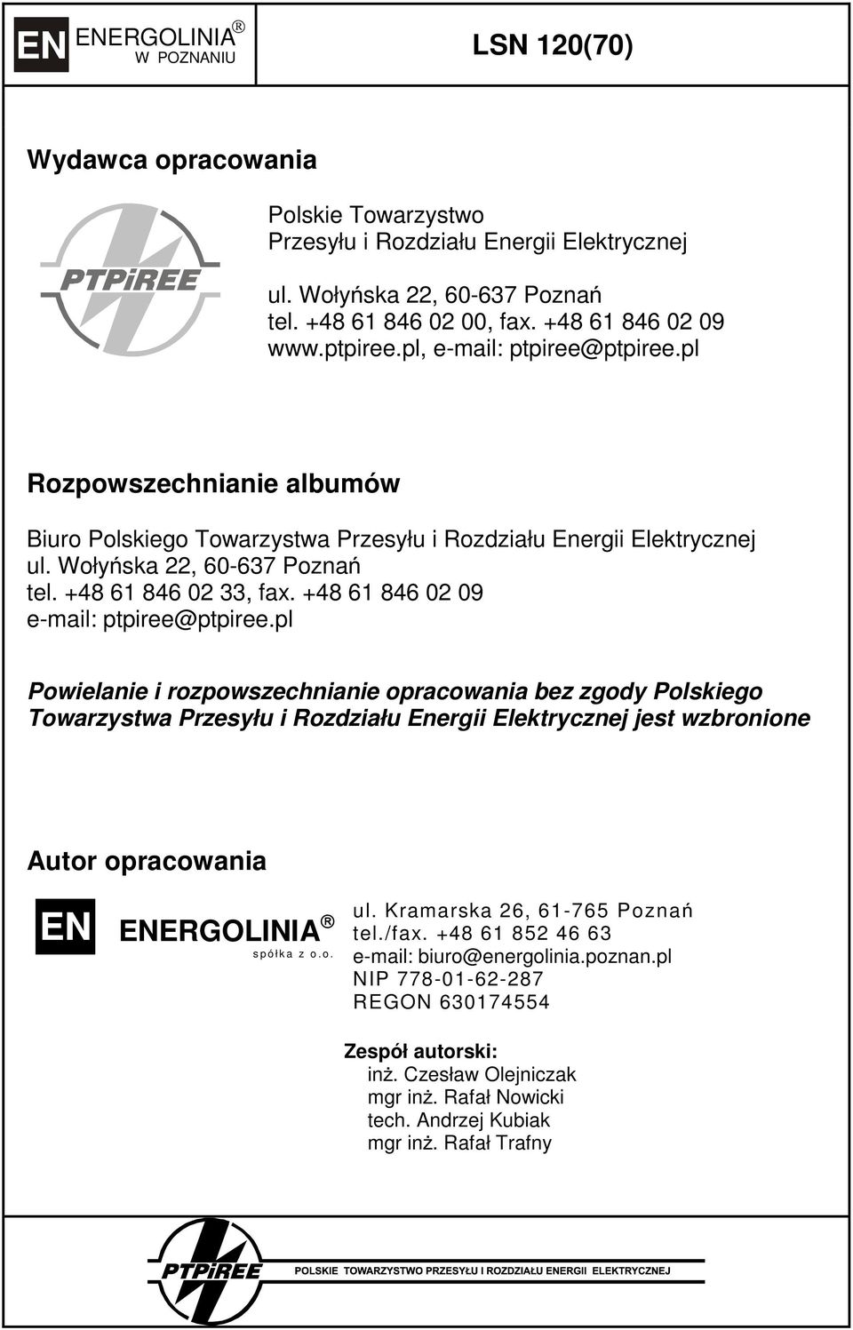 pl Powielanie i rozpowszechnianie opracowania bez zgody Polskiego Towarzystwa Przesyłu i Rozdziału Energii Elektrycznej jest wzbronione Autor opracowania EN ENERGOLINIA spółka z o.o. ul.