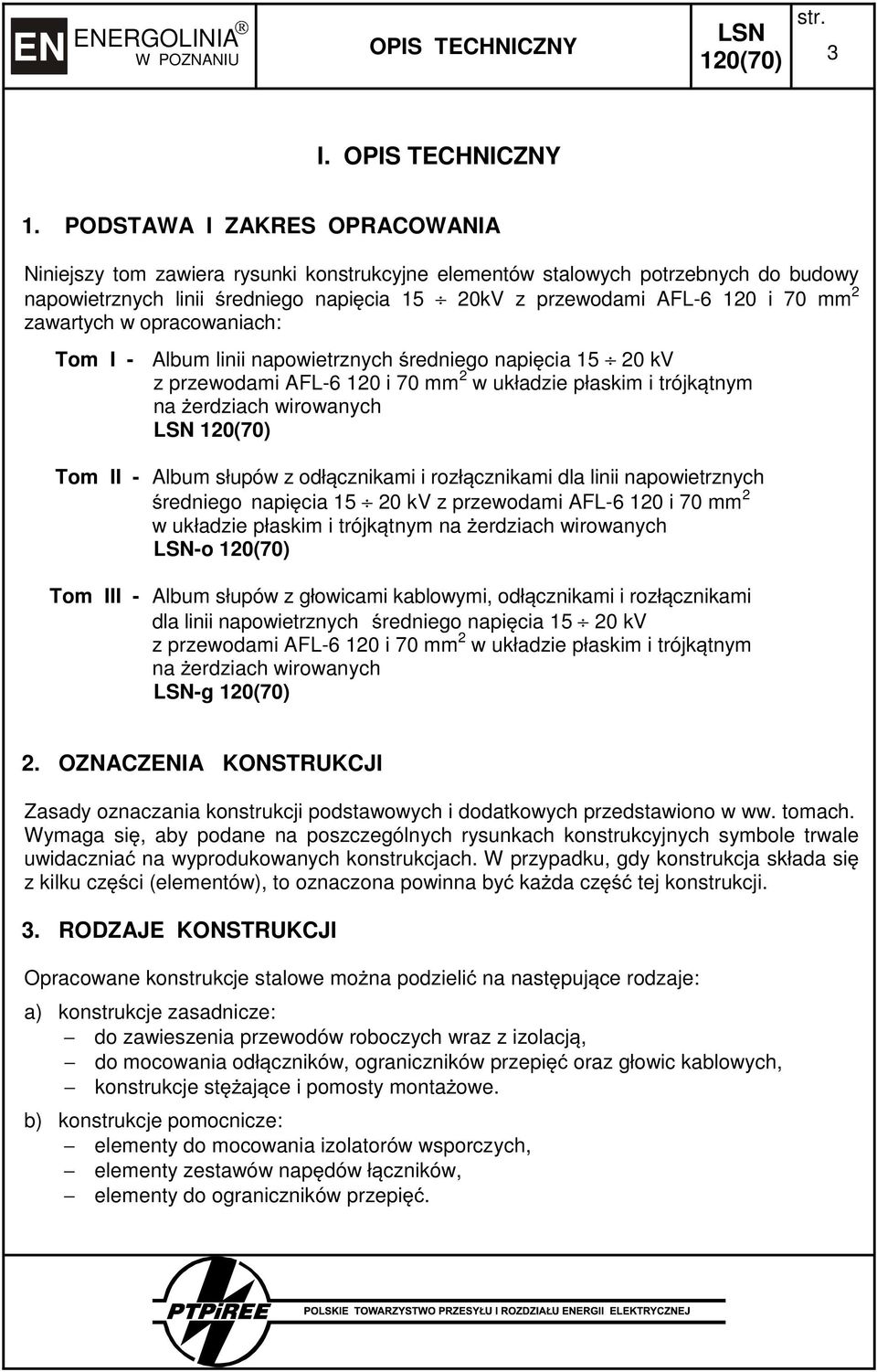 zawartych w opracowaniach: Tom I - Album linii napowietrznych średniego napięcia 15 20 kv Tom II - Album słupów z odłącznikami i rozłącznikami dla linii napowietrznych średniego napięcia 15 20 kv z