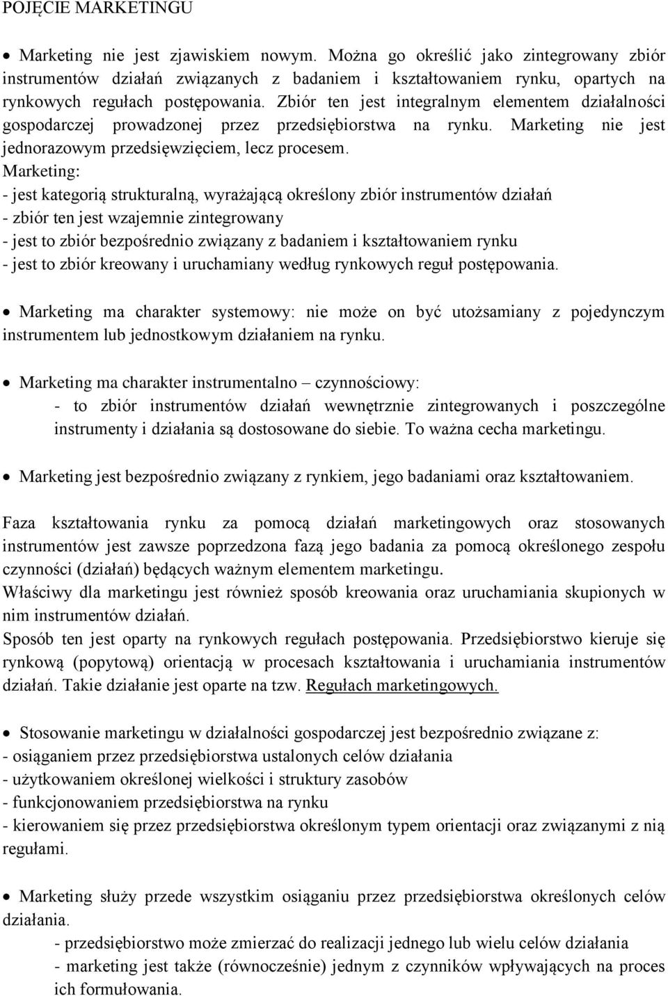 Zbiór ten jest integralnym elementem działalności gospodarczej prowadzonej przez przedsiębiorstwa na rynku. Marketing nie jest jednorazowym przedsięwzięciem, lecz procesem.