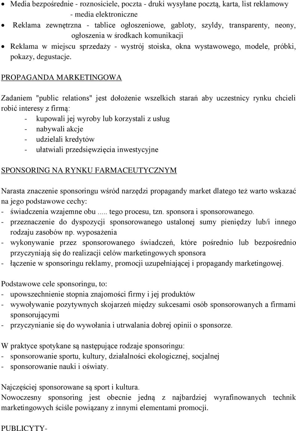 PROPAGANDA MARKETINGOWA Zadaniem "public relations" jest dołożenie wszelkich starań aby uczestnicy rynku chcieli robić interesy z firmą: - kupowali jej wyroby lub korzystali z usług - nabywali akcje