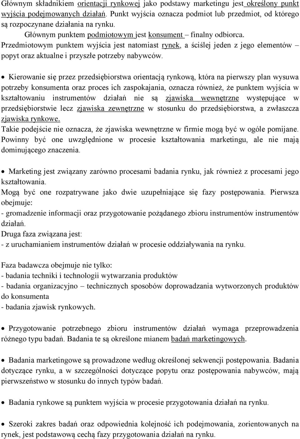 Przedmiotowym punktem wyjścia jest natomiast rynek, a ściślej jeden z jego elementów popyt oraz aktualne i przyszłe potrzeby nabywców.