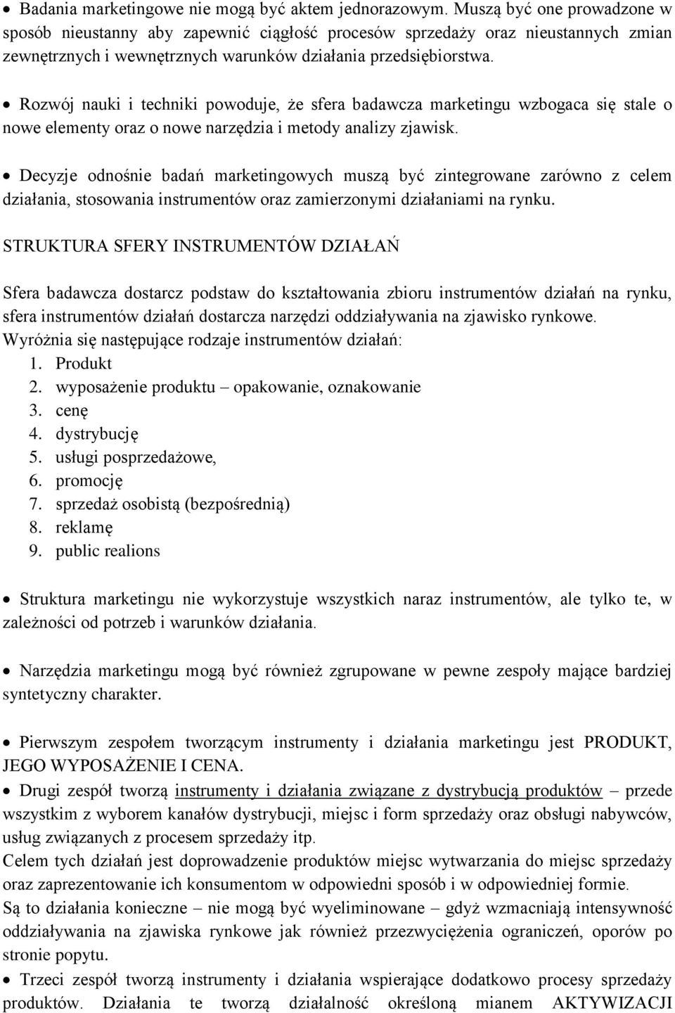 Rozwój nauki i techniki powoduje, że sfera badawcza marketingu wzbogaca się stale o nowe elementy oraz o nowe narzędzia i metody analizy zjawisk.