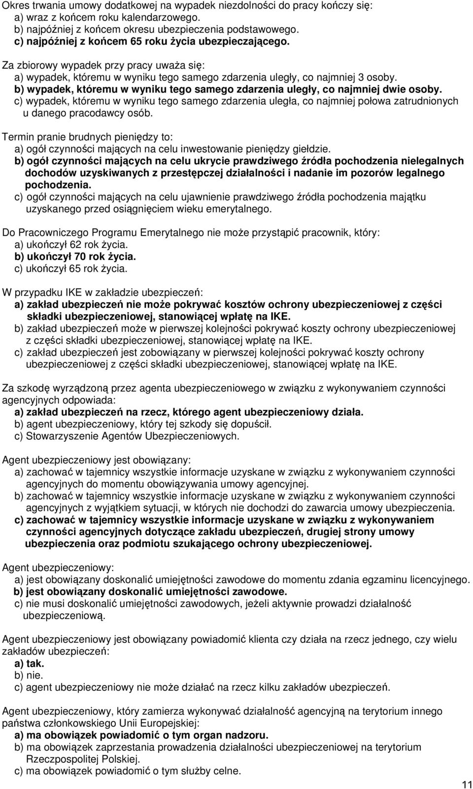 b) wypadek, któremu w wyniku tego samego zdarzenia uległy, co najmniej dwie osoby. c) wypadek, któremu w wyniku tego samego zdarzenia uległa, co najmniej połowa zatrudnionych u danego pracodawcy osób.