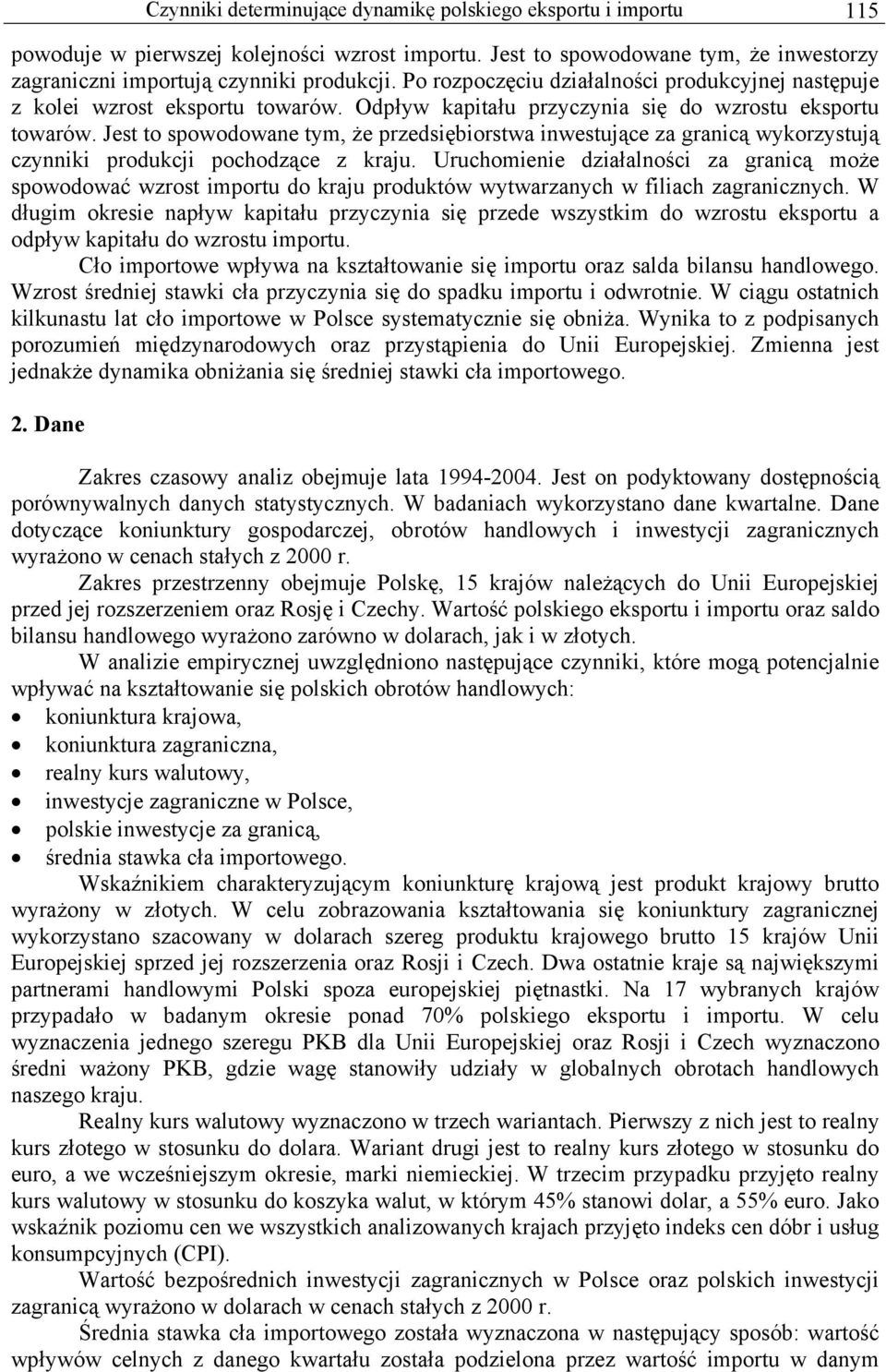 Jest to spowodowane tym, że przedsiębiorstwa inwestujące za granicą wykorzystują czynniki produkcji pochodzące z kraju.