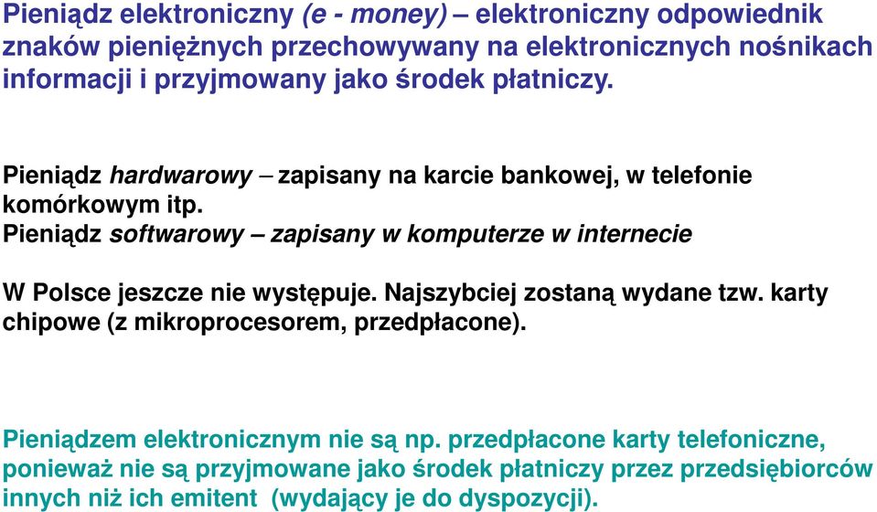 Pieniądz softwarowy zapisany w komputerze w internecie W Polsce jeszcze nie występuje. Najszybciej zostaną wydane tzw.