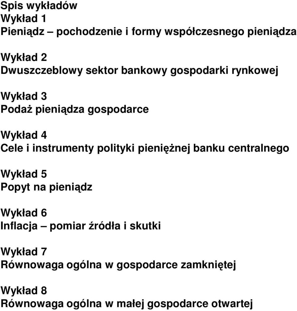 polityki pieniężnej banku centralnego Wykład 5 Popyt na pieniądz Wykład 6 Inflacja pomiar źródła i