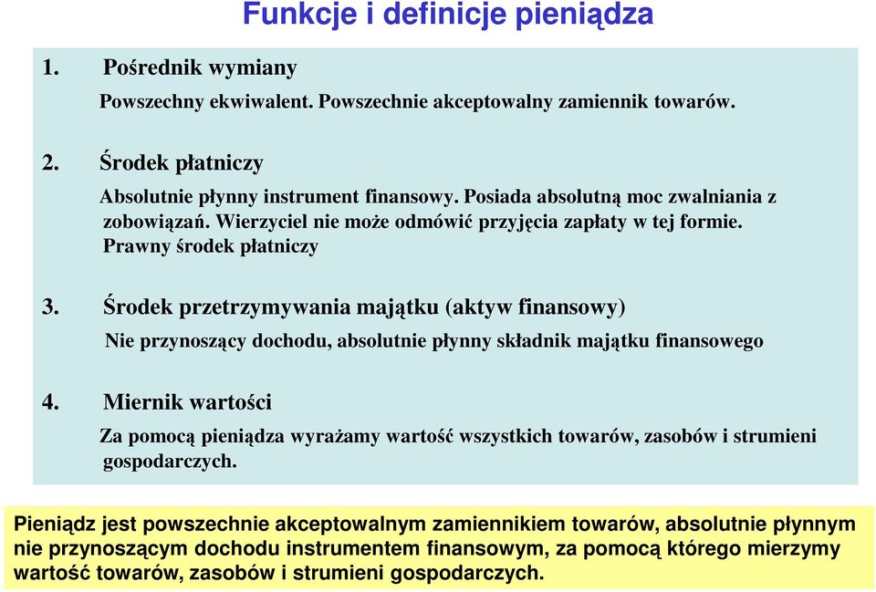 Środek przetrzymywania majątku (aktyw finansowy) Nie przynoszący dochodu, absolutnie płynny składnik majątku finansowego 4.