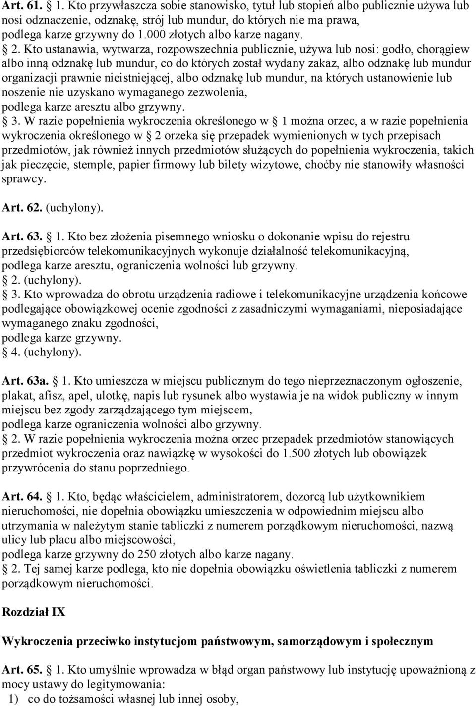 Kto ustanawia, wytwarza, rozpowszechnia publicznie, używa lub nosi: godło, chorągiew albo inną odznakę lub mundur, co do których został wydany zakaz, albo odznakę lub mundur organizacji prawnie