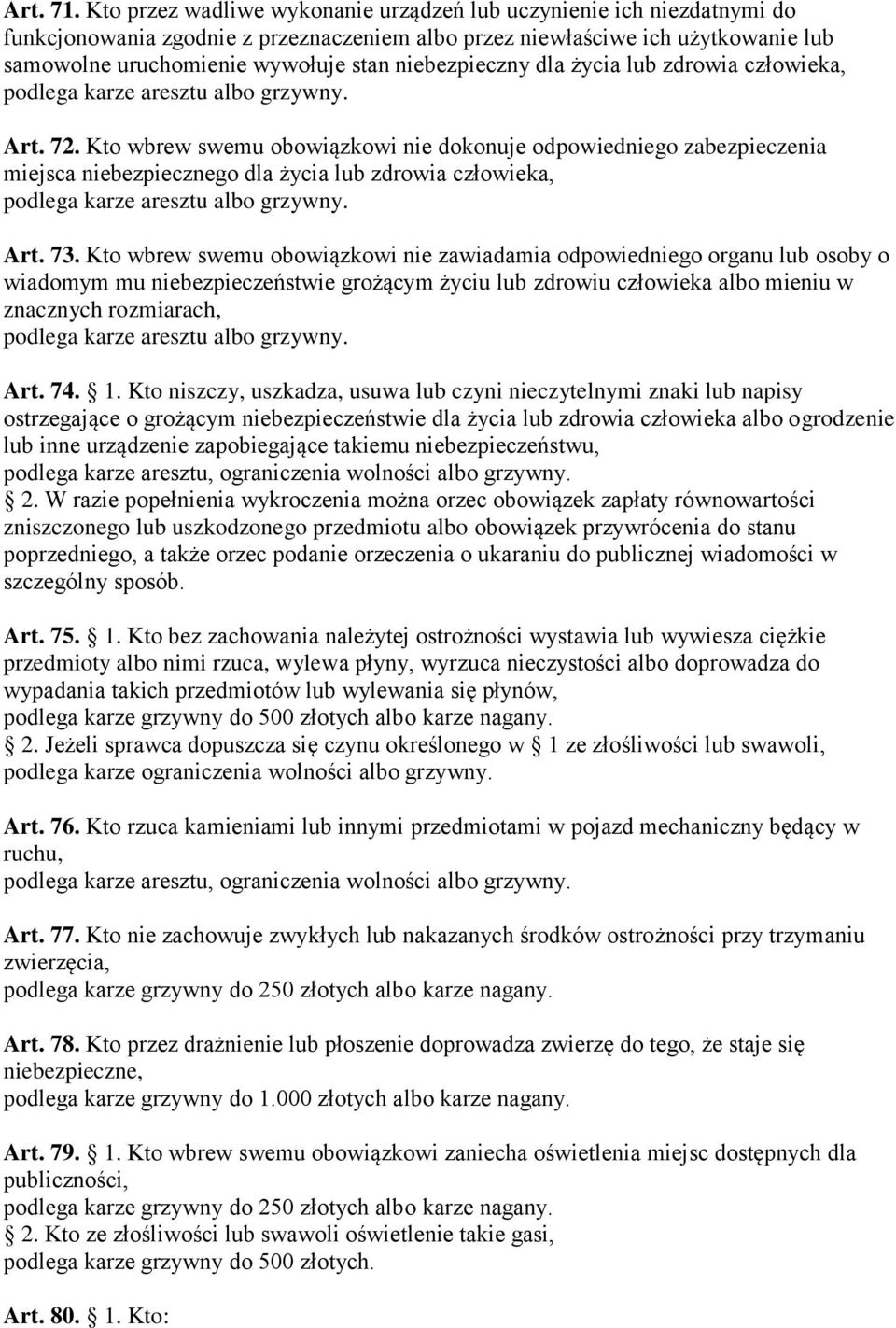 niebezpieczny dla życia lub zdrowia człowieka, podlega karze aresztu albo grzywny. Art. 72.