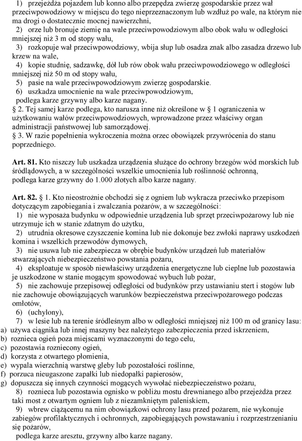 zasadza drzewo lub krzew na wale, 4) kopie studnię, sadzawkę, dół lub rów obok wału przeciwpowodziowego w odległości mniejszej niż 50 m od stopy wału, 5) pasie na wale przeciwpowodziowym zwierzę