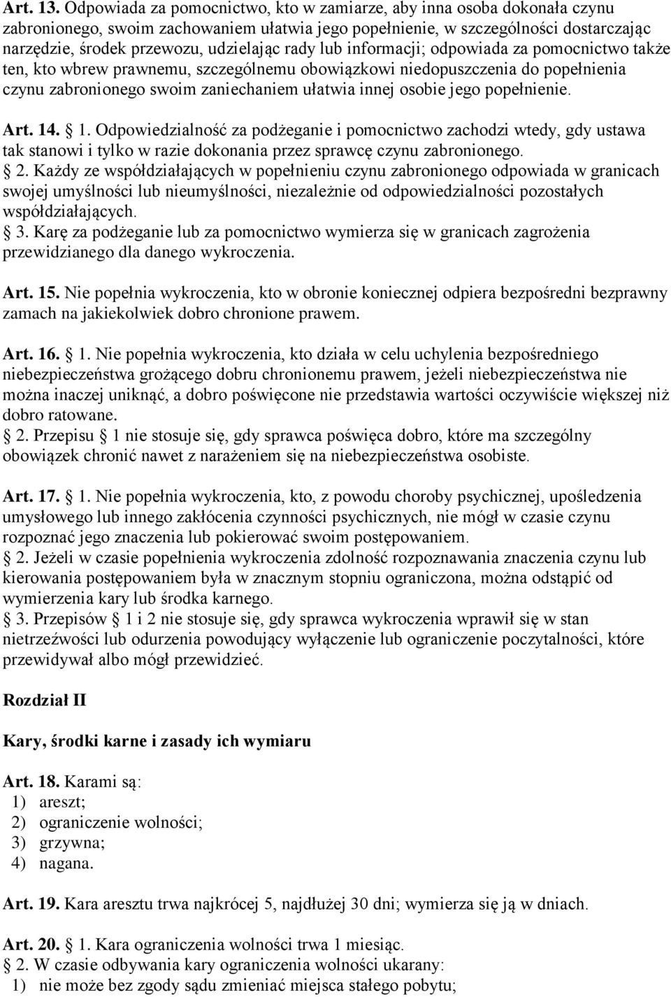 rady lub informacji; odpowiada za pomocnictwo także ten, kto wbrew prawnemu, szczególnemu obowiązkowi niedopuszczenia do popełnienia czynu zabronionego swoim zaniechaniem ułatwia innej osobie jego