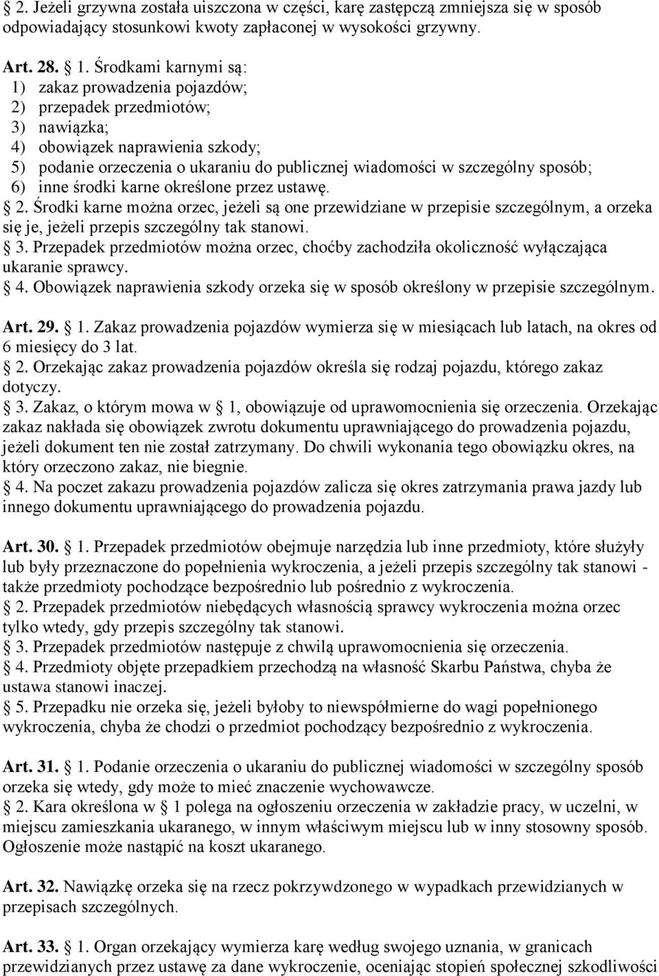 sposób; 6) inne środki karne określone przez ustawę. 2. Środki karne można orzec, jeżeli są one przewidziane w przepisie szczególnym, a orzeka się je, jeżeli przepis szczególny tak stanowi. 3.