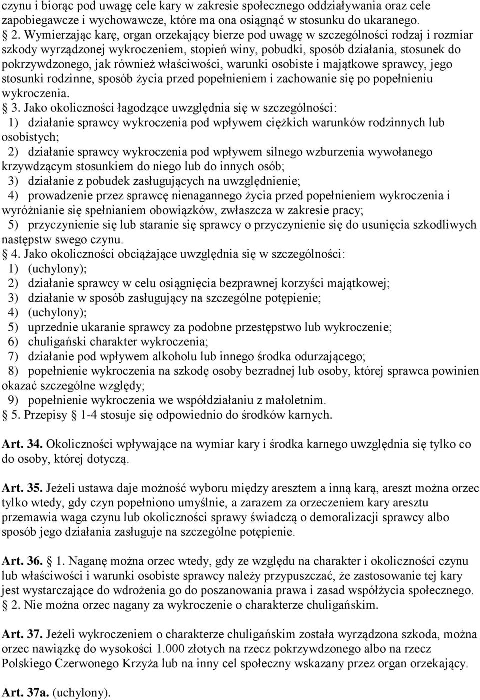 właściwości, warunki osobiste i majątkowe sprawcy, jego stosunki rodzinne, sposób życia przed popełnieniem i zachowanie się po popełnieniu wykroczenia. 3.