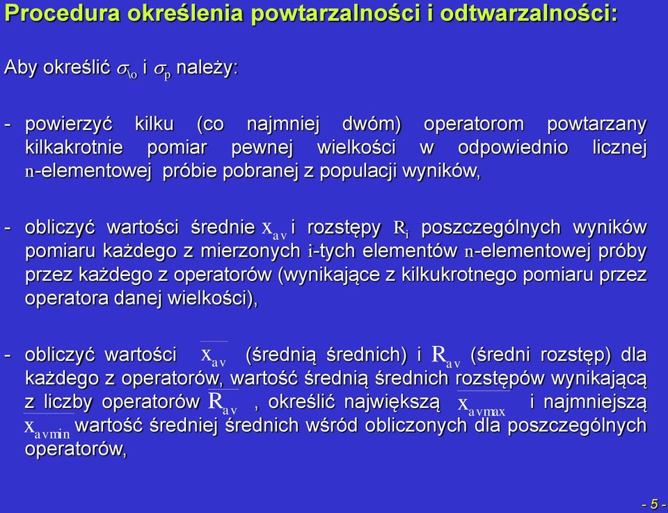 operatorów (wynikające z kilkukrotnego pomiaru przez operatora danej wielkości), x - obliczyć wartości av (średnią średnich) i av (średni rozstęp) dla każdego z operatorów, wartość