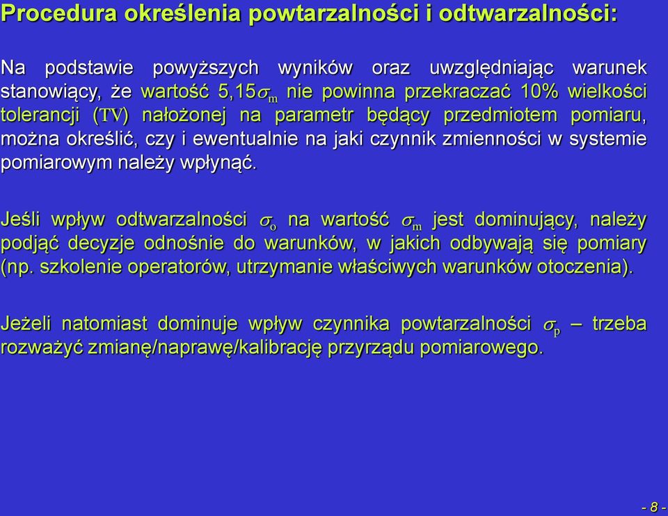 Jeśli wpływ odtwarzalności o na wartość m jest dominujący, należy podjąć decyzje odnośnie do warunków, w jakich odbywają się pomiary (np.