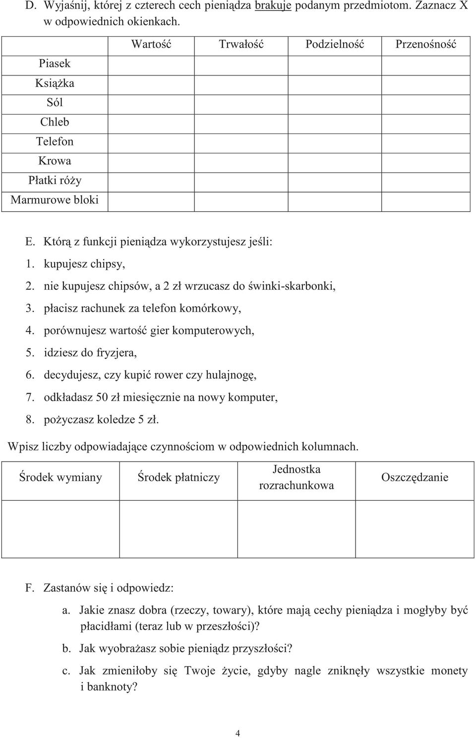 nie kupujesz chipsów, a 2 zł wrzucasz do świnki-skarbonki, 3. płacisz rachunek za telefon komórkowy, 4. porównujesz wartość gier komputerowych, 5. idziesz do fryzjera, 6.