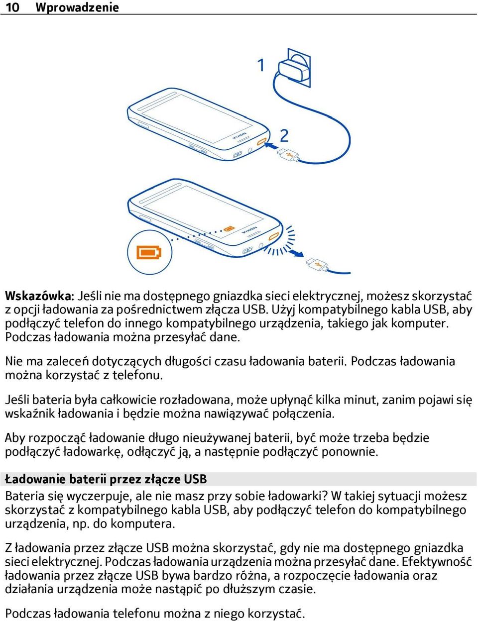Nie ma zaleceń dotyczących długości czasu ładowania baterii. Podczas ładowania można korzystać z telefonu.