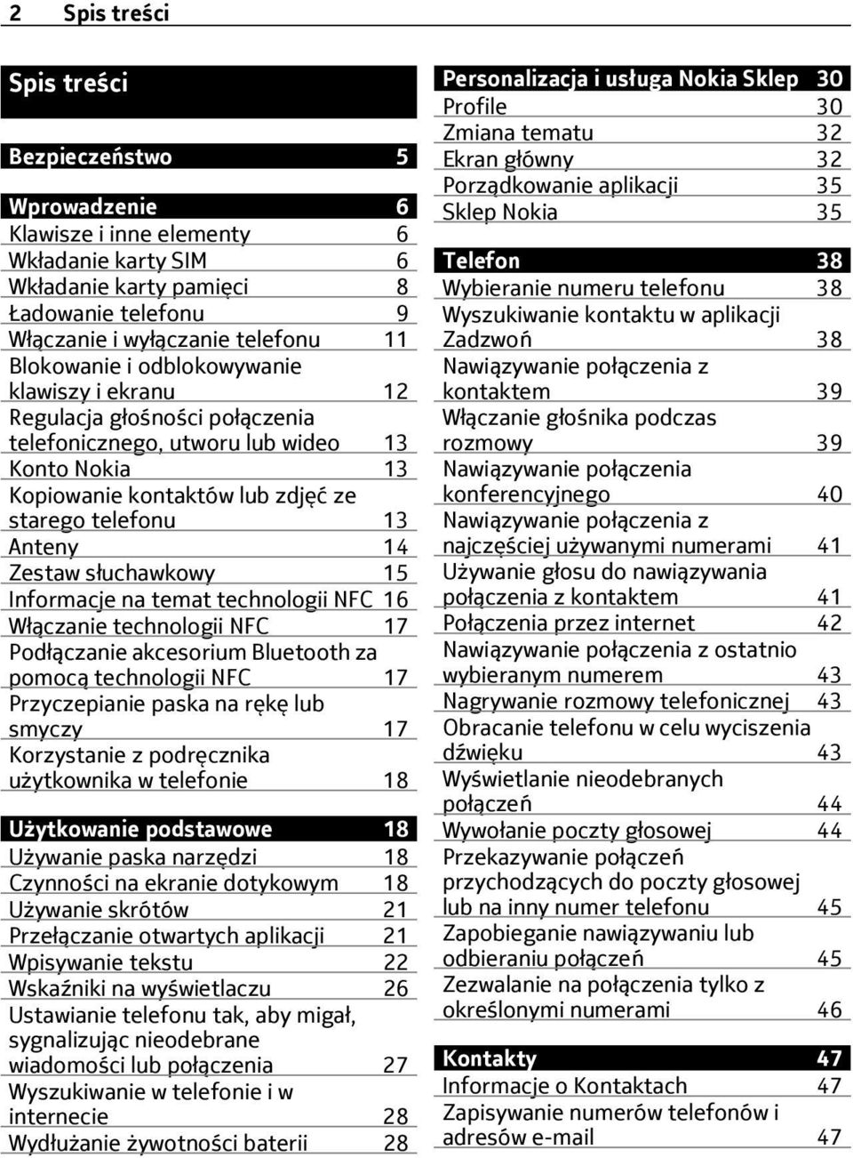 słuchawkowy 15 Informacje na temat technologii NFC 16 Włączanie technologii NFC 17 Podłączanie akcesorium Bluetooth za pomocą technologii NFC 17 Przyczepianie paska na rękę lub smyczy 17 Korzystanie