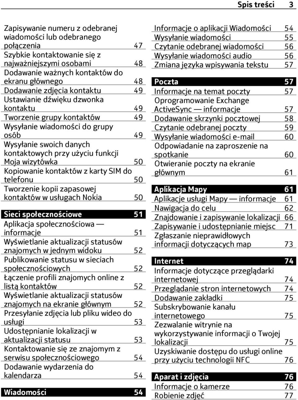 50 Kopiowanie kontaktów z karty SIM do telefonu 50 Tworzenie kopii zapasowej kontaktów w usługach Nokia 50 Sieci społecznościowe 51 Aplikacja społecznościowa informacje 51 Wyświetlanie aktualizacji