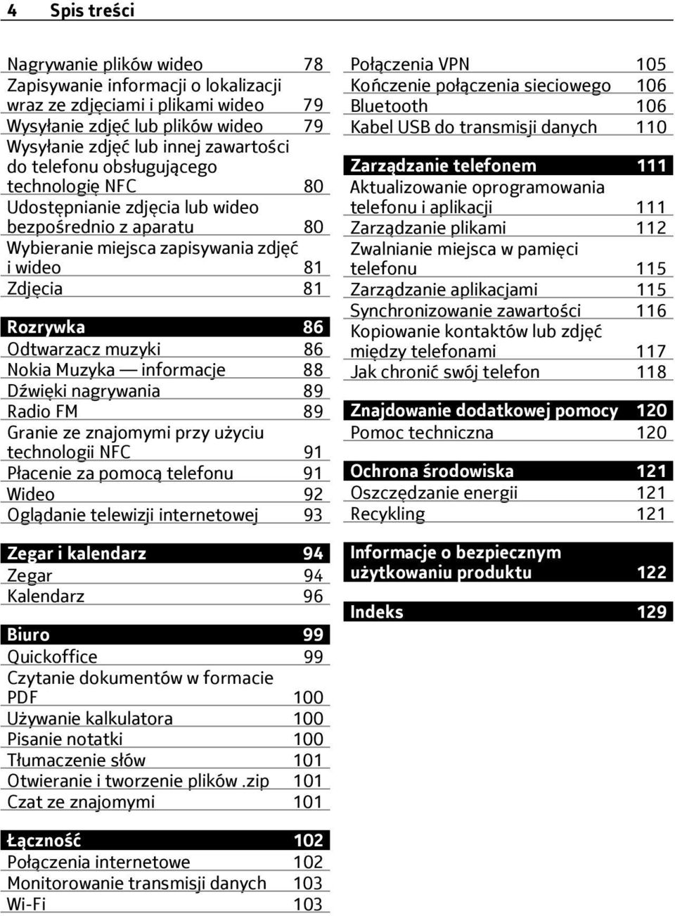 informacje 88 Dźwięki nagrywania 89 Radio FM 89 Granie ze znajomymi przy użyciu technologii NFC 91 Płacenie za pomocą telefonu 91 Wideo 92 Oglądanie telewizji internetowej 93 Zegar i kalendarz 94