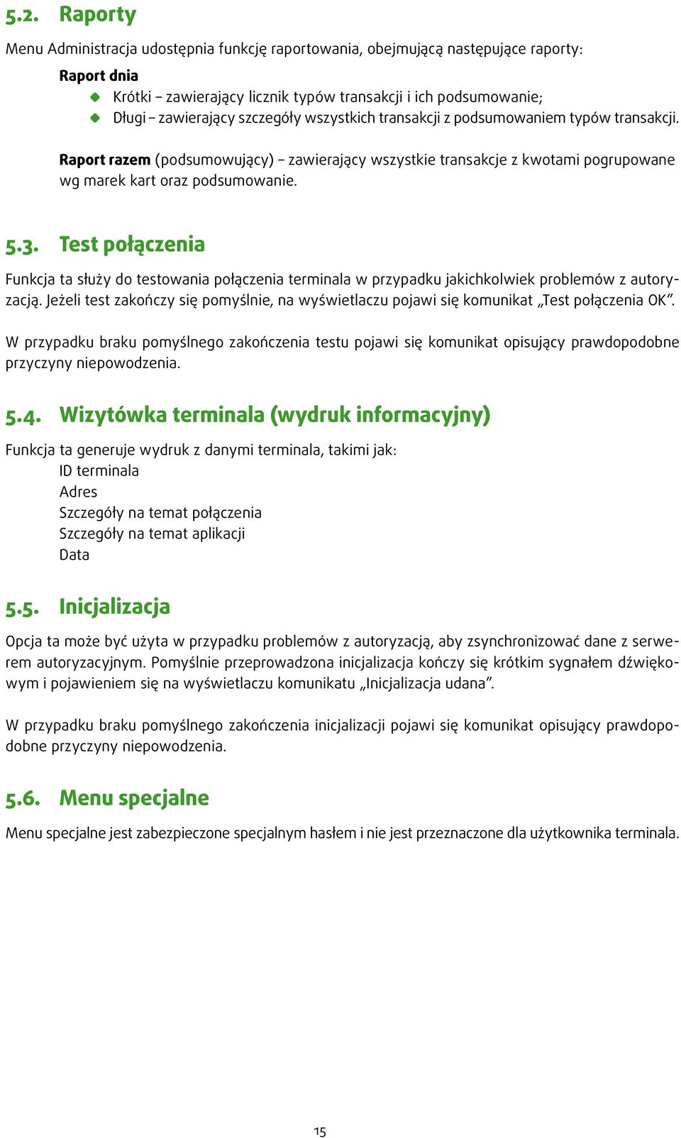 Test połączenia Funkcja ta służy do testowania połączenia terminala w przypadku jakichkolwiek problemów z autoryzacją.