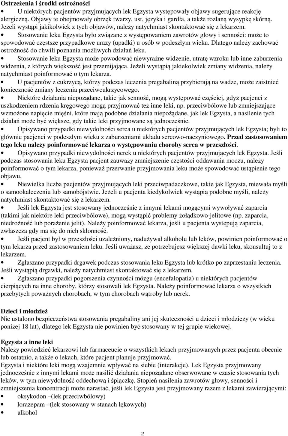 Stosowanie leku Egzysta było związane z występowaniem zawrotów głowy i senności: może to spowodować częstsze przypadkowe urazy (upadki) u osób w podeszłym wieku.