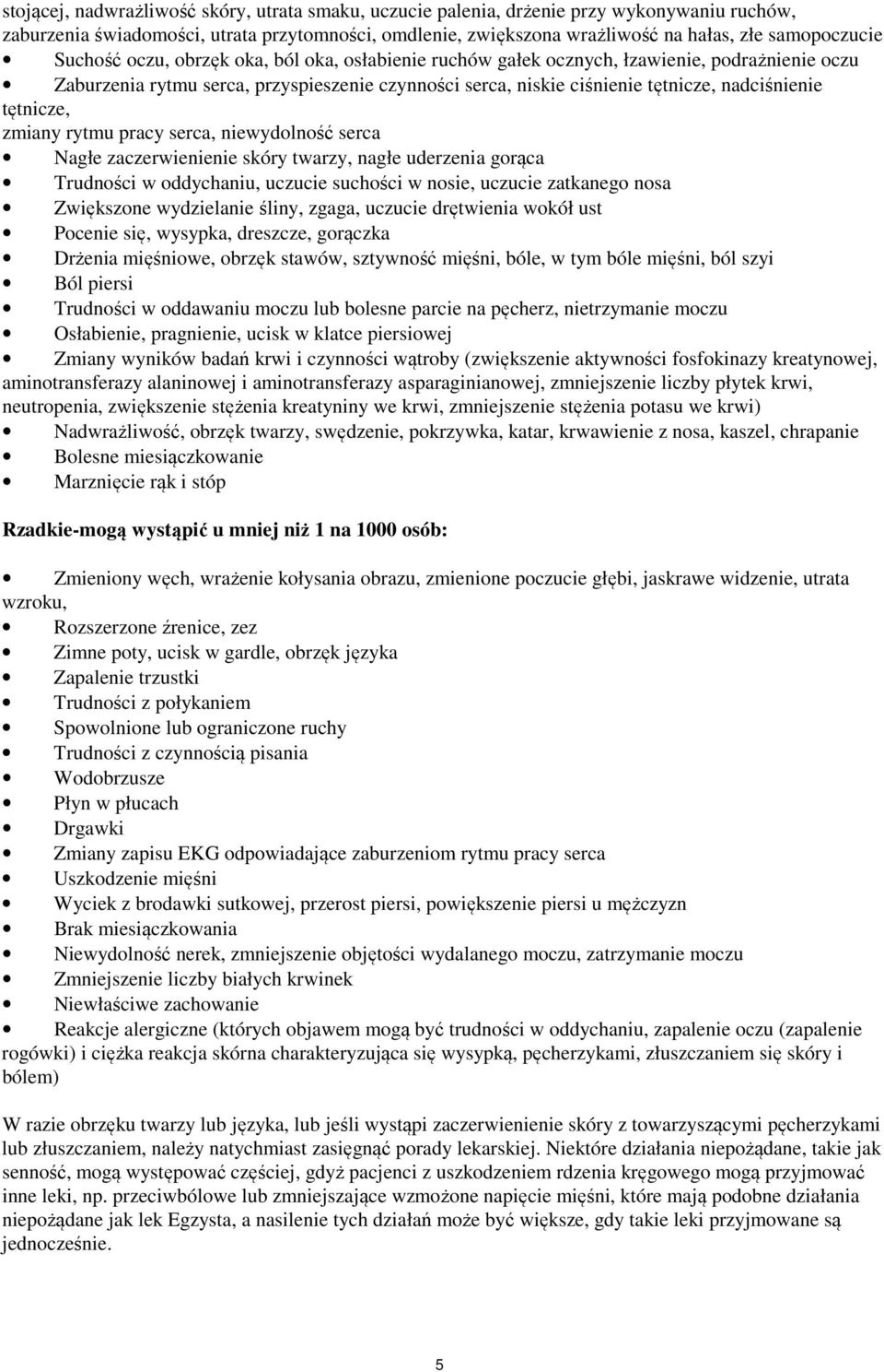 tętnicze, zmiany rytmu pracy serca, niewydolność serca Nagłe zaczerwienienie skóry twarzy, nagłe uderzenia gorąca Trudności w oddychaniu, uczucie suchości w nosie, uczucie zatkanego nosa Zwiększone