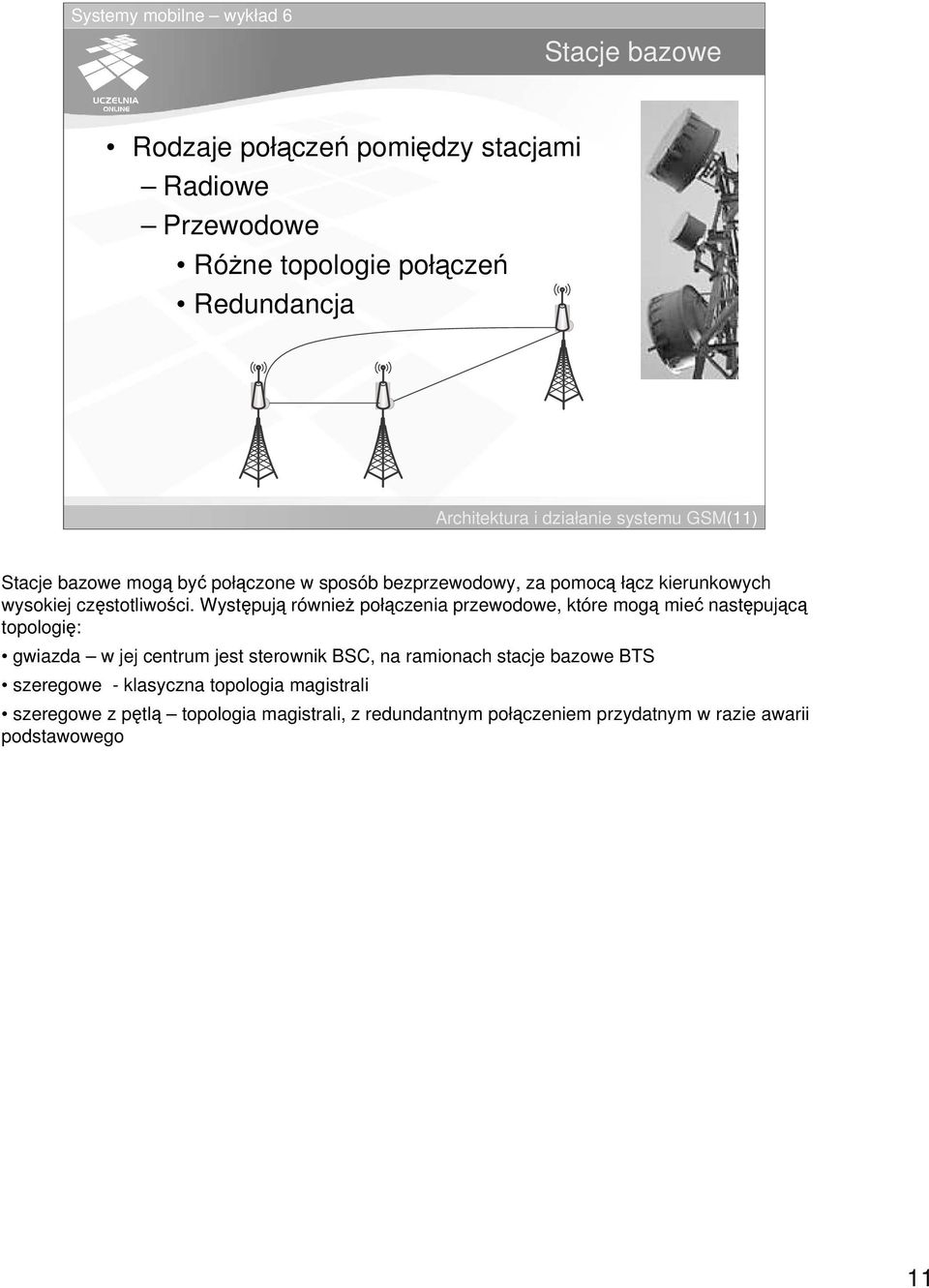 Wystpuj równie połczenia przewodowe, które mog mie nastpujc topologi: gwiazda w jej centrum jest sterownik BSC, na ramionach stacje