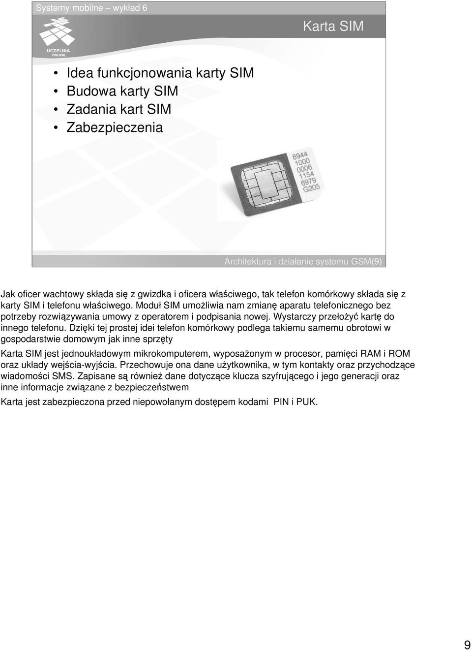 Wystarczy przełoy kart do innego telefonu.