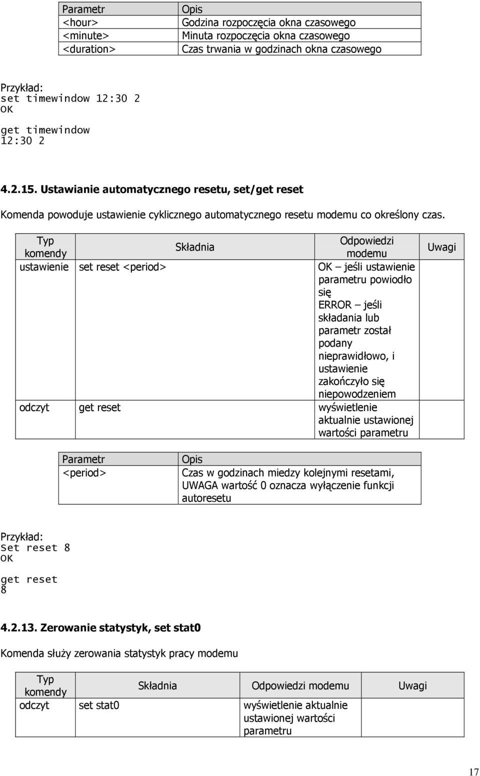Odpowiedzi Składnia modemu ustawienie set reset <period> jeśli ustawienie powiodło się ERROR jeśli składania lub parametr został podany nieprawidłowo, i ustawienie zakończyło się niepowodzeniem