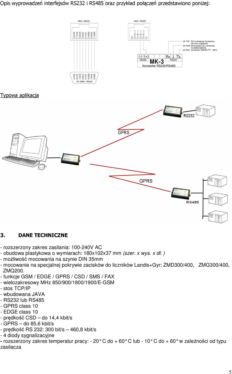 konwersja na pętlę prądową (2) RxD (konwerter RS232/TTY - MK1) (-) (+) RS485 MK-3 Rx T RS232 Konwerter RS232/RS485 Tx 4 DTR 8 CTS 1 DCD 2 RxD 3 TxD 5 GND 7 RTS 6 DSR PC (DB9) / RS232 owa aplikacja 3.