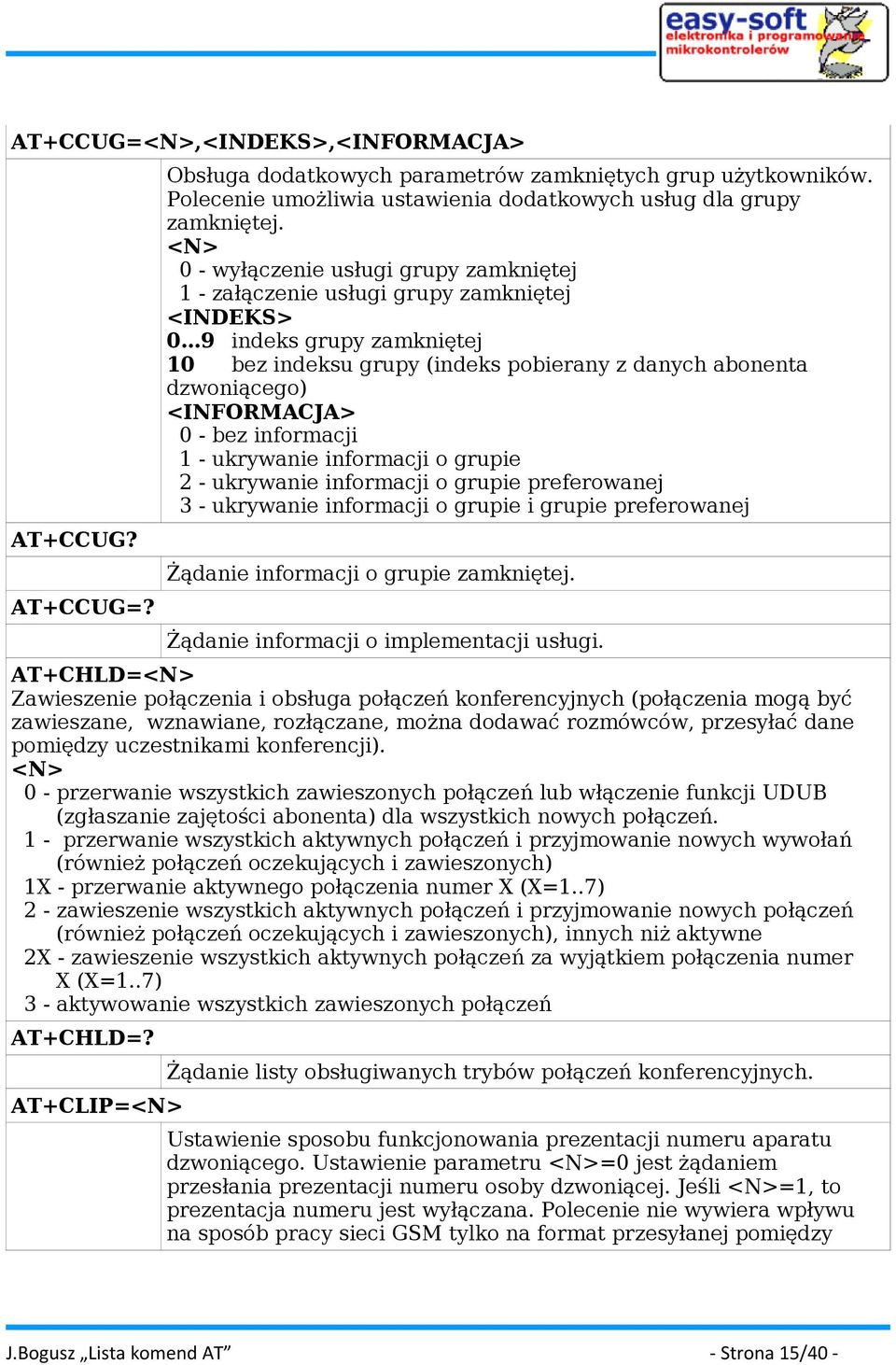 <INFORMACJA> 0 - bez informacji 1 - ukrywanie informacji o grupie 2 - ukrywanie informacji o grupie preferowanej 3 - ukrywanie informacji o grupie i grupie preferowanej Żądanie informacji o grupie