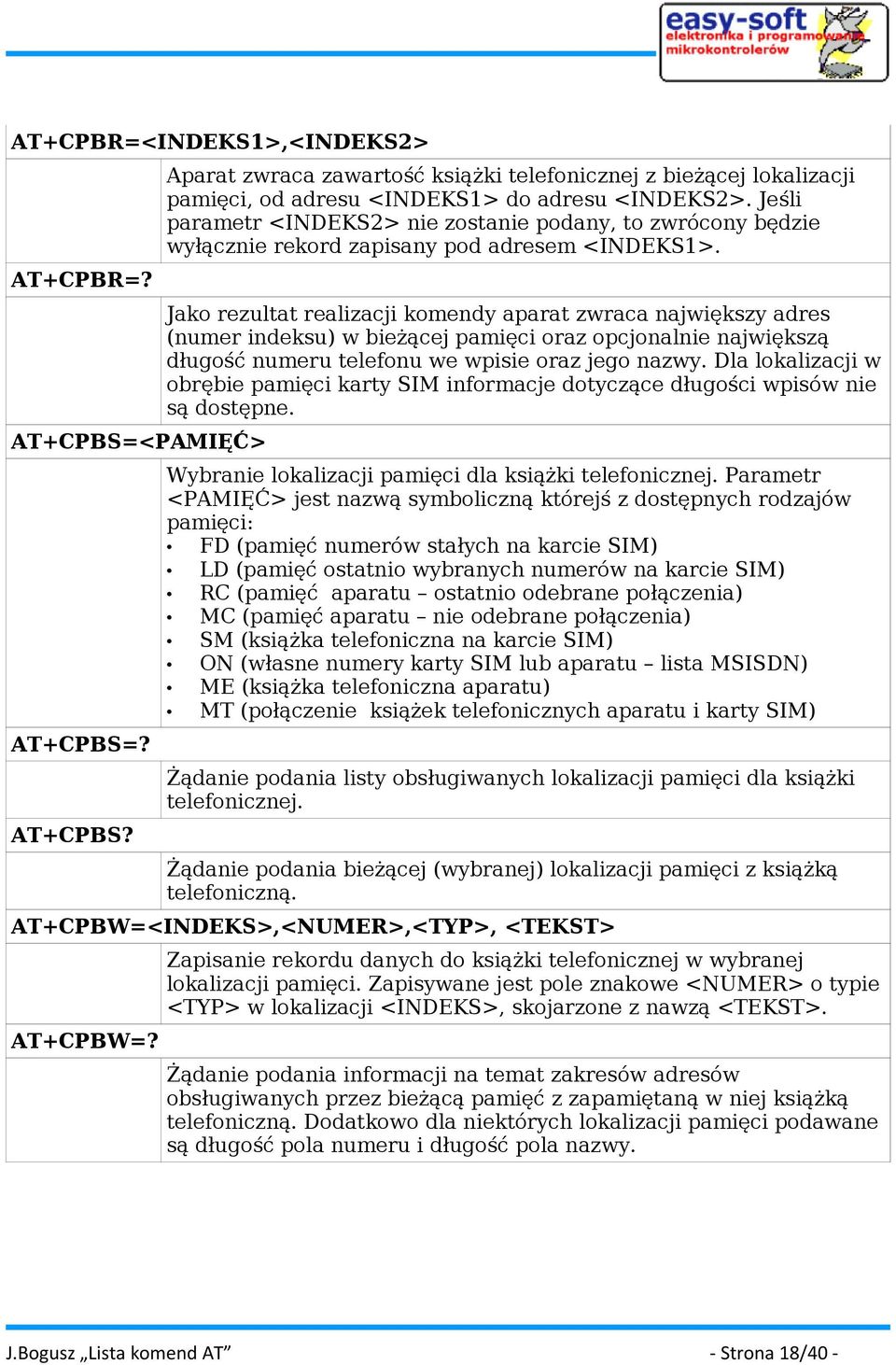 Jako rezultat realizacji komendy aparat zwraca największy adres (numer indeksu) w bieżącej pamięci oraz opcjonalnie największą długość numeru telefonu we wpisie oraz jego nazwy.