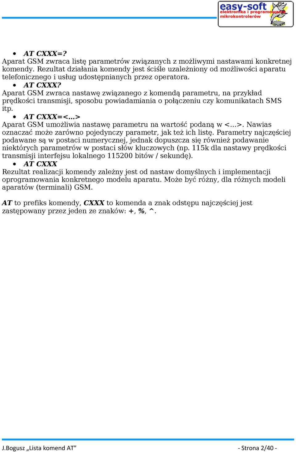 Aparat GSM zwraca nastawę związanego z komendą parametru, na przykład prędkości transmisji, sposobu powiadamiania o połączeniu czy komunikatach SMS itp.