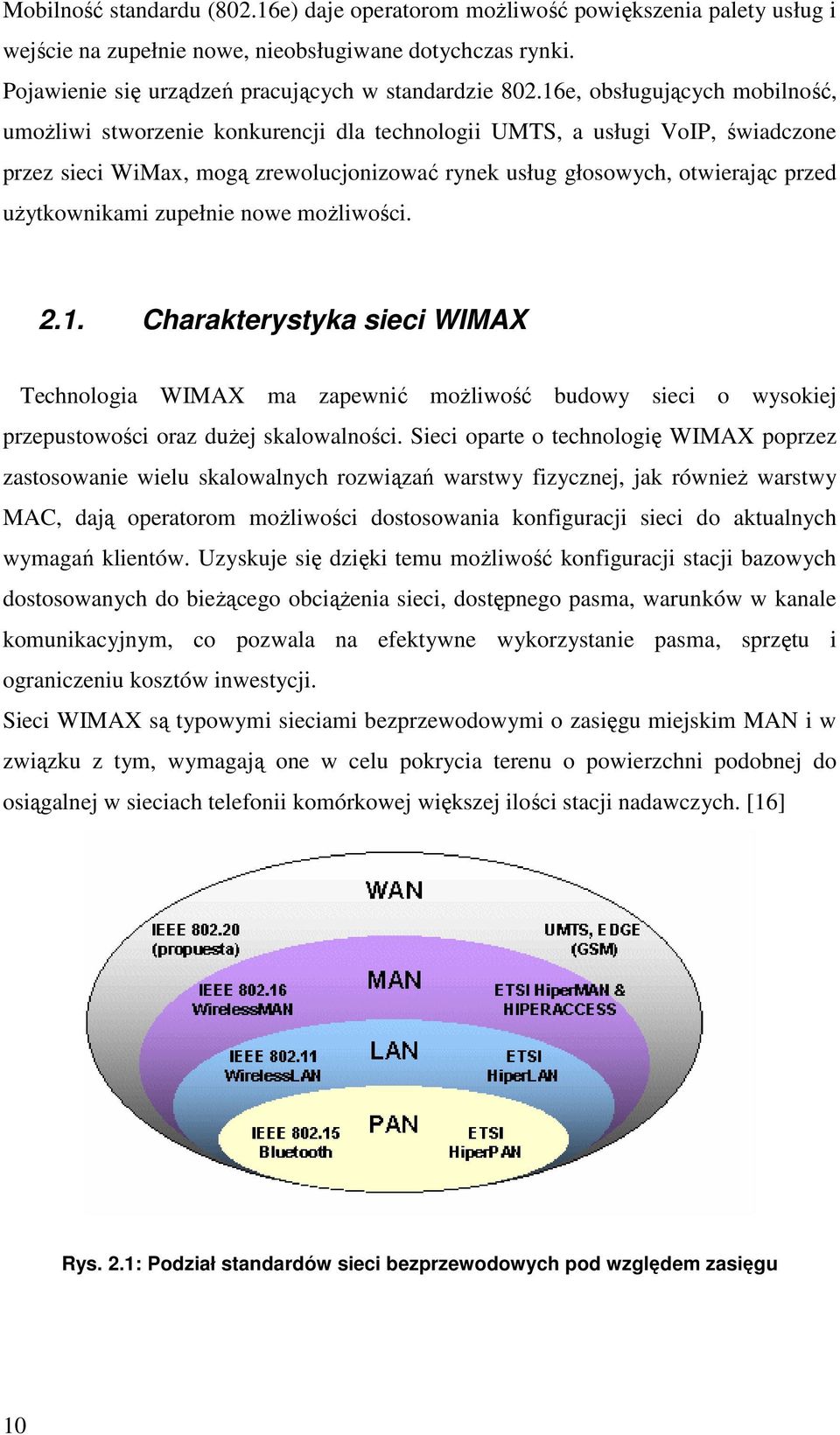 uŝytkownikami zupełnie nowe moŝliwości. 2.1. Charakterystyka sieci WIMAX Technologia WIMAX ma zapewnić moŝliwość budowy sieci o wysokiej przepustowości oraz duŝej skalowalności.