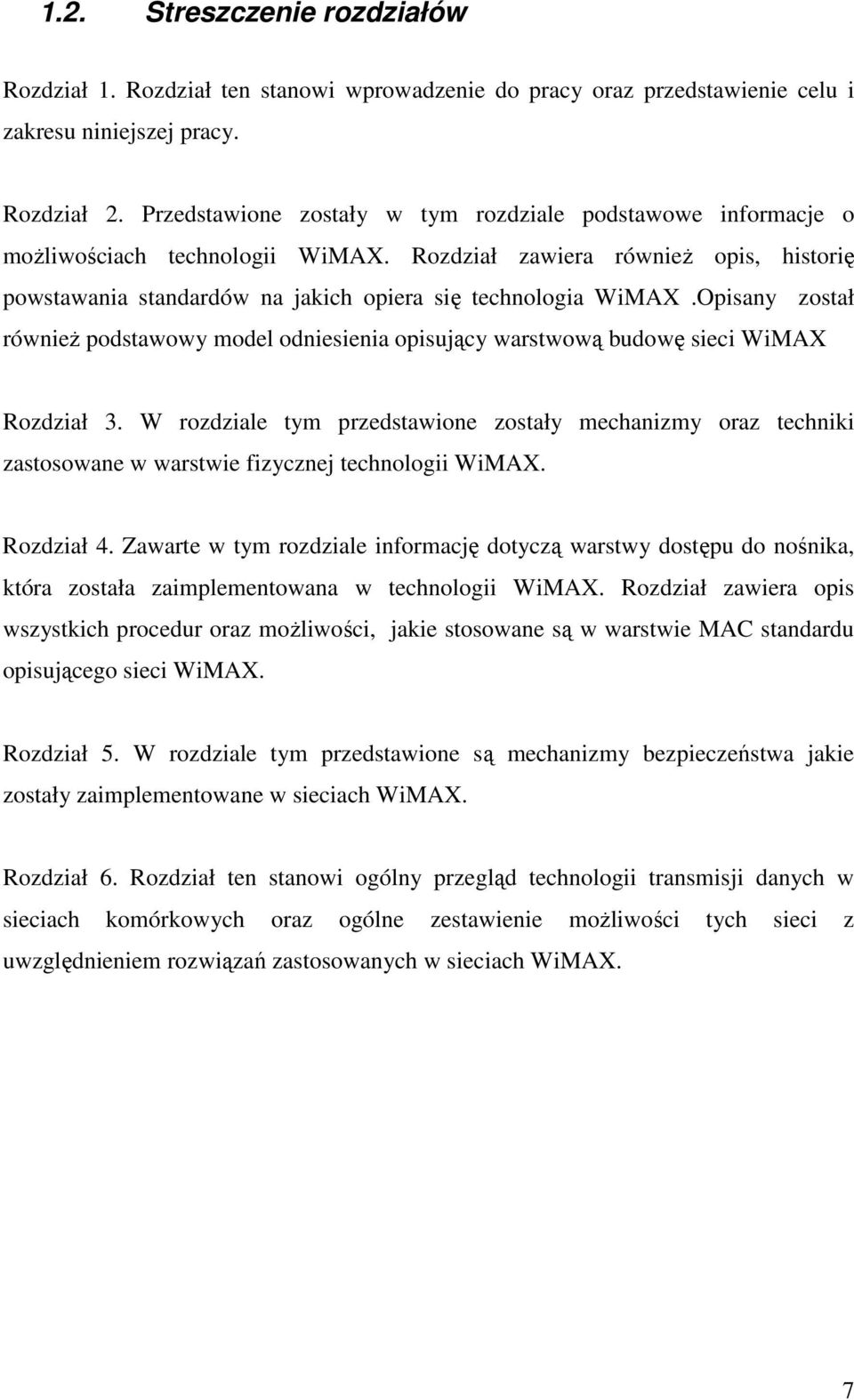 Opisany został równieŝ podstawowy model odniesienia opisujący warstwową budowę sieci WiMAX Rozdział 3.