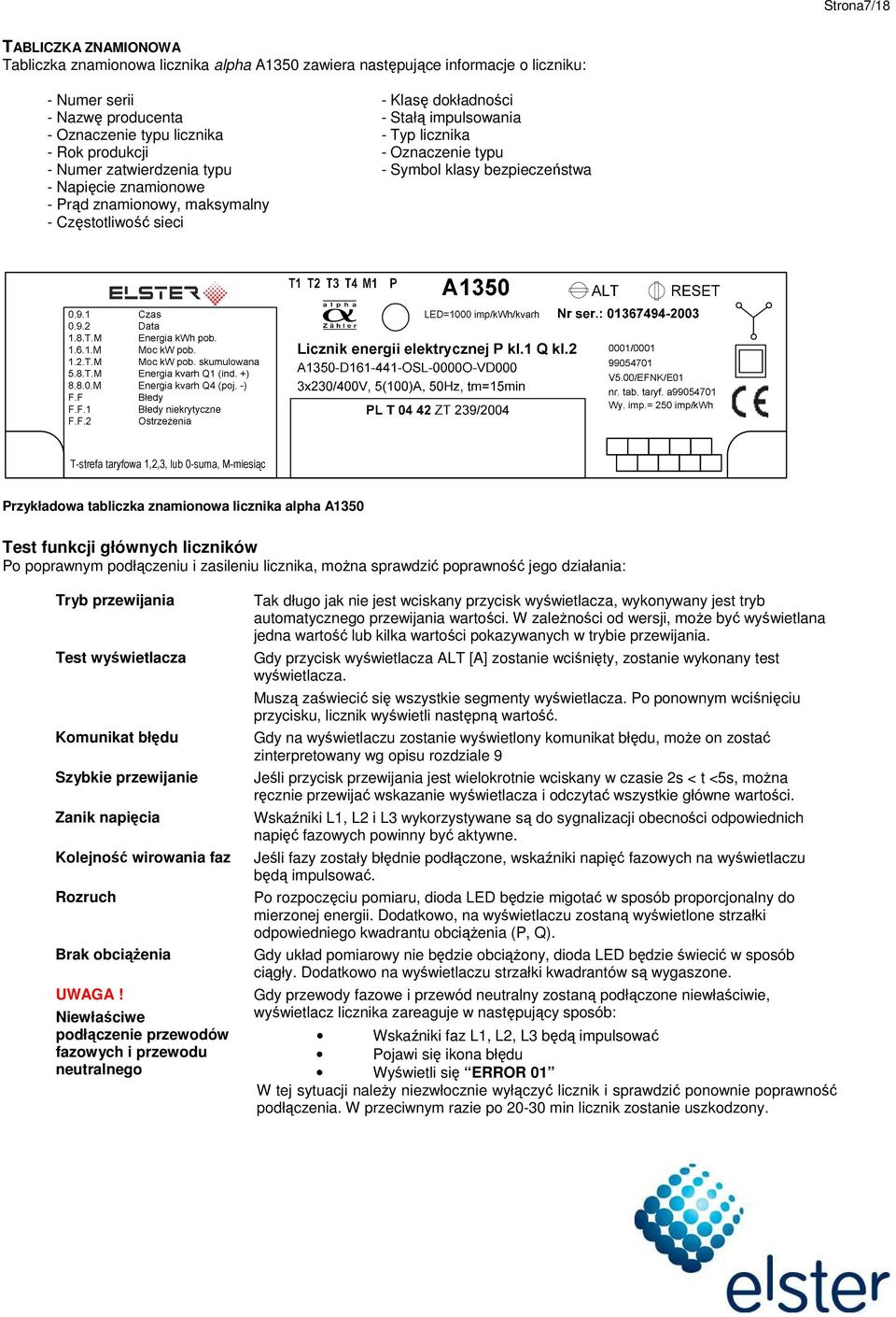 bezpieczeństwa Przykładowa tabliczka znamionowa licznika alpha A1350 Test funkcji głównych liczników Po poprawnym podłączeniu i zasileniu licznika, moŝna sprawdzić poprawność jego działania: Tryb