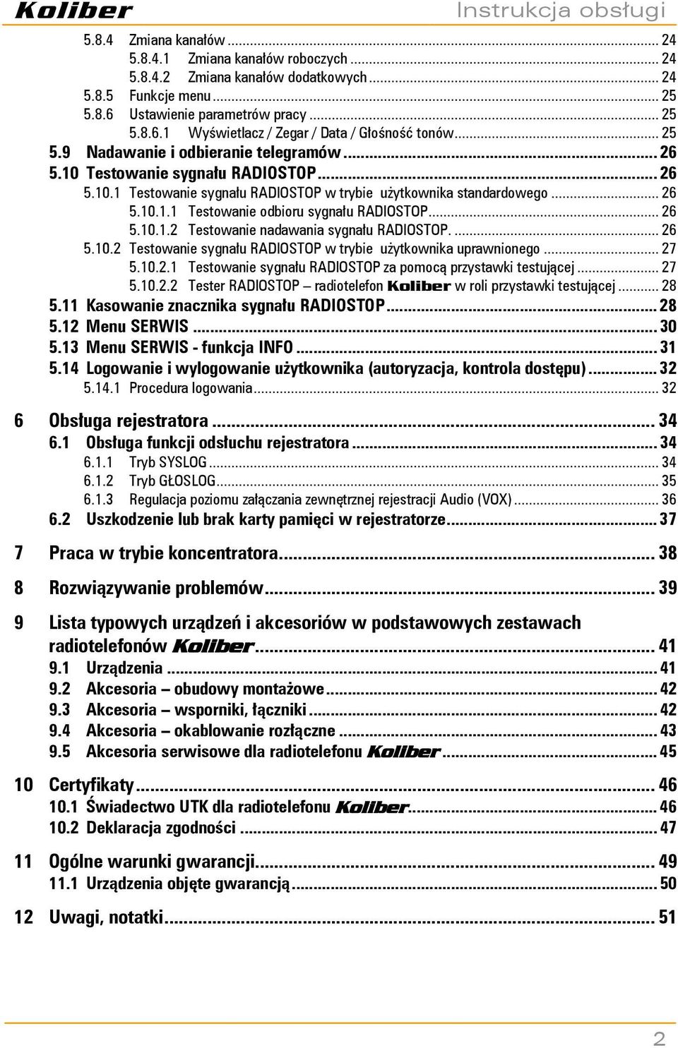 .. 26 5.10.1.2 Testowanie nadawania sygnału RADIOSTOP.... 26 5.10.2 Testowanie sygnału RADIOSTOP w trybie użytkownika uprawnionego... 27 5.10.2.1 Testowanie sygnału RADIOSTOP za pomocą przystawki testującej.