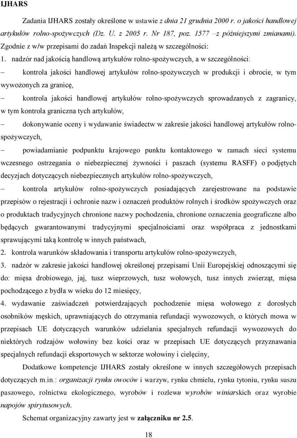 nadzór nad jakością handlową artykułów rolno-spożywczych, a w szczególności: kontrola jakości handlowej artykułów rolno-spożywczych w produkcji i obrocie, w tym wywożonych za granicę, kontrola